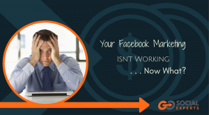 Your Facebook Marketing isn't Working, Now What?